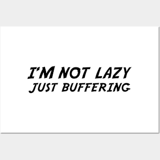 I'M NOT LAZY JUST BUFFERING Posters and Art